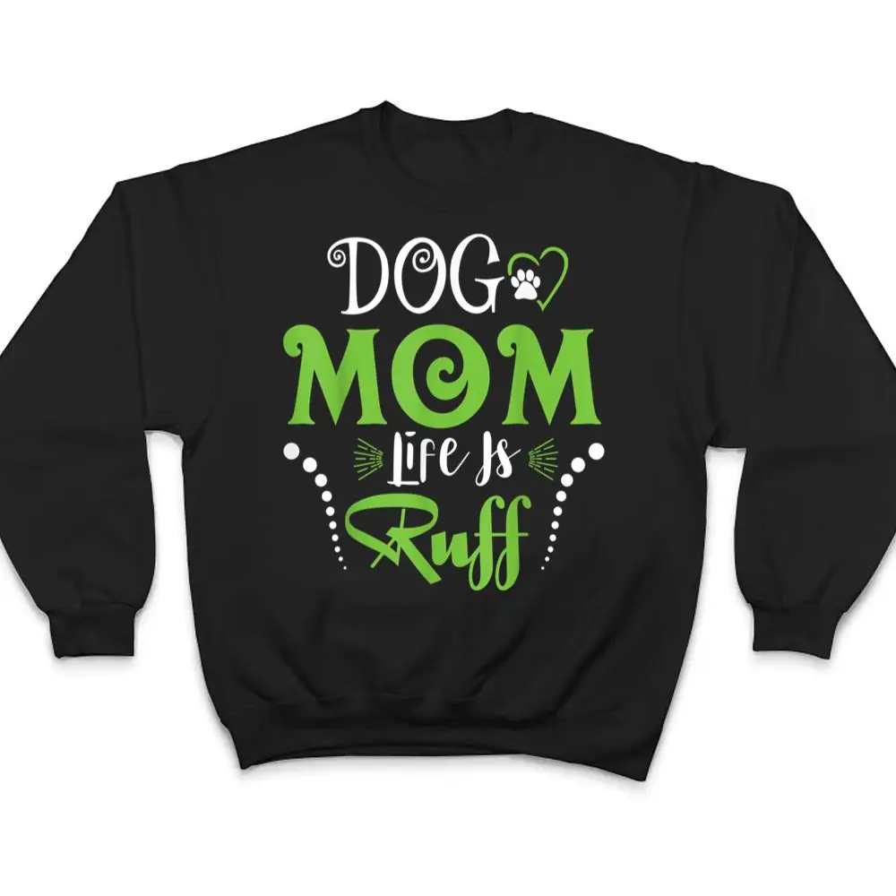 Dog-Mom-Life-is-Ruff-for-Mothers-Day-T-Shirt-4 Dog Mom Life is Ruff for Mother's Day T Shirt