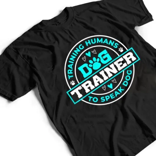 Dog Trainer I Training Humans Funny Pet Training T Shirt