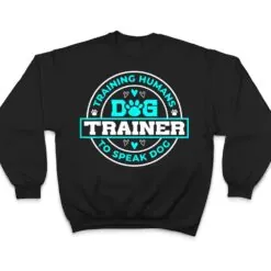 Dog Trainer I Training Humans Funny Pet Training T Shirt Dog Trainer I Training Humans Funny Pet Training T Shirt