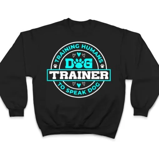 Dog Trainer I Training Humans Funny Pet Training T Shirt