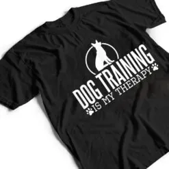 Dog Training Is My Therapy, Dog Trainers Agility Dogs T Shirt Dog Training Is My Therapy, Dog Trainers Agility Dogs T Shirt