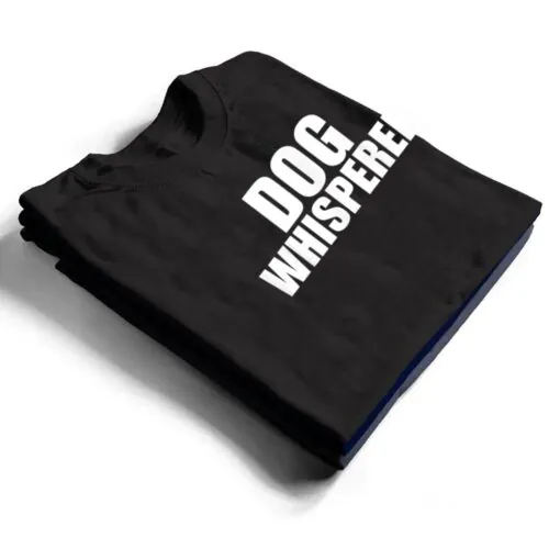 Dog Whisperer Funny Dog Trainer Dog Lovers Owners Gift T Shirt