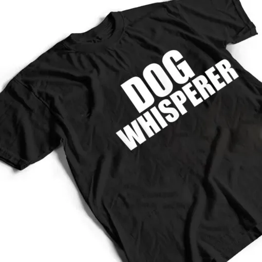 Dog Whisperer Funny Dog Trainer Dog Lovers Owners Gift T Shirt