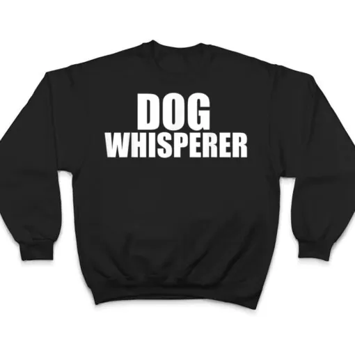 Dog Whisperer Funny Dog Trainer Dog Lovers Owners Gift T Shirt