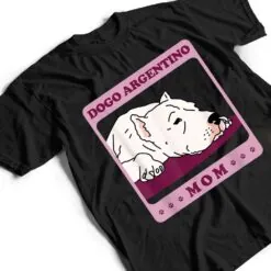Dogo Argentino Mom Dog Owner Dogo Argentino T Shirt Dogo Argentino Mom Dog Owner Dogo Argentino T Shirt