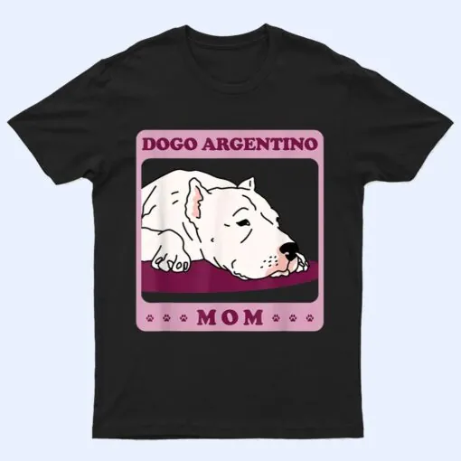 Dogo Argentino Mom Dog Owner Dogo Argentino T Shirt