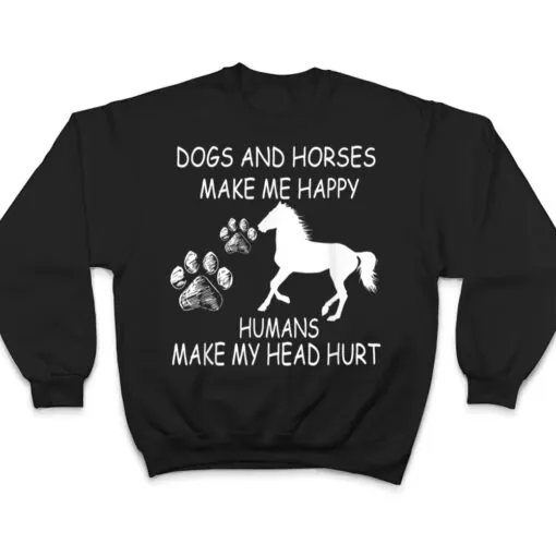 Dogs And Horses Make Me Happy Humans Make My Head Hurt T Shirt