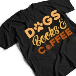 Dogs Books & Coffee T Shirt Dogs Books & Coffee T Shirt