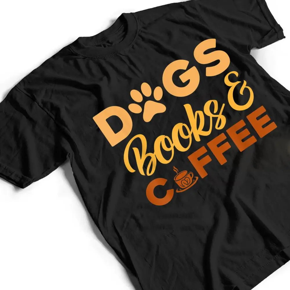 Dogs-Books-Coffee-T-Shirt-2 Dogs Books & Coffee T Shirt