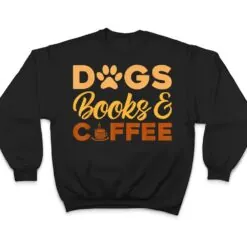 Dogs Books & Coffee T Shirt Dogs Books & Coffee T Shirt
