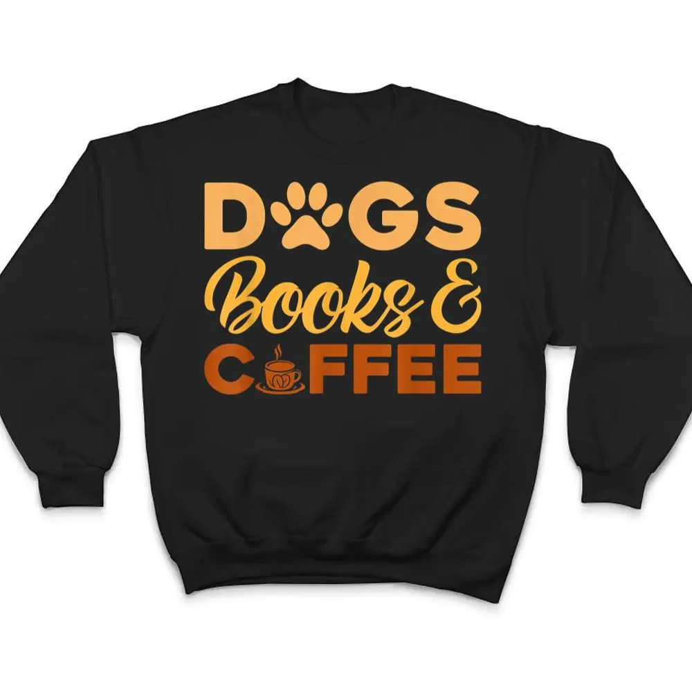 Dogs-Books-Coffee-T-Shirt-4 Dogs Books & Coffee T Shirt