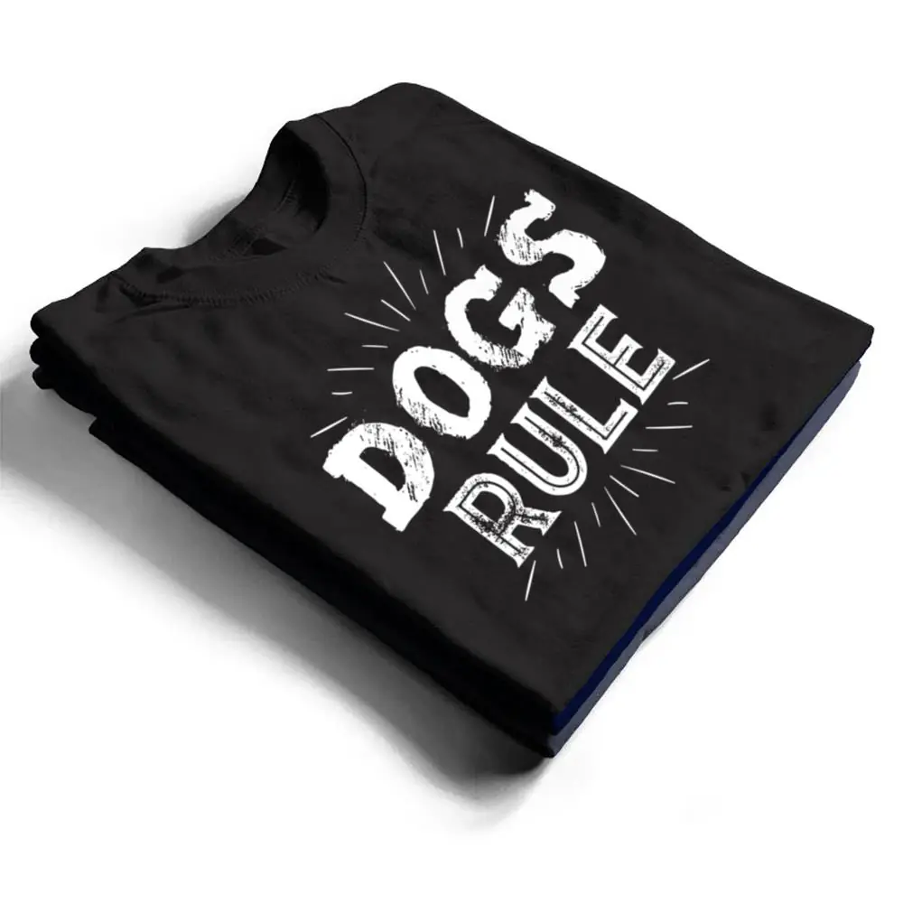 Dogs-Rule-Ver-1-T-Shirt-1 Dogs Rule Ver 1 T Shirt