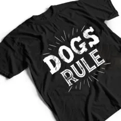 Dogs Rule Ver 1 T Shirt Dogs Rule Ver 1 T Shirt