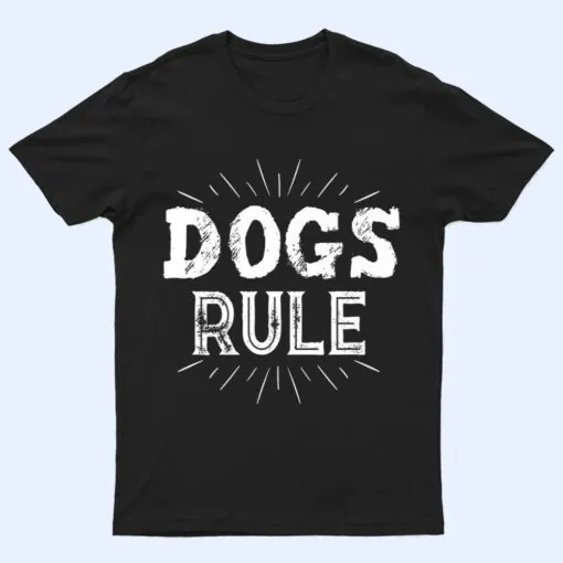 Dogs Rule Ver 1 T Shirt