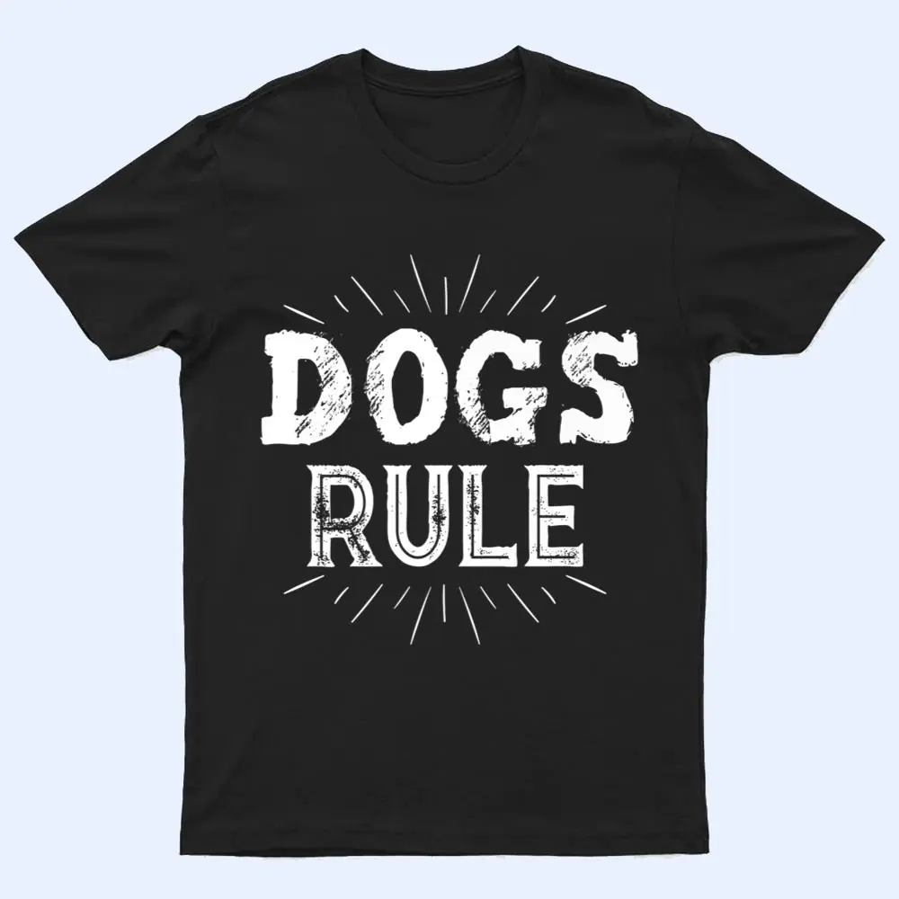 Dogs Rule Ver 1 T Shirt Dogs Rule Ver 1 T Shirt