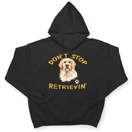 Don't Stop Retrieving - Golden Retriever Dog Mom T Shirt