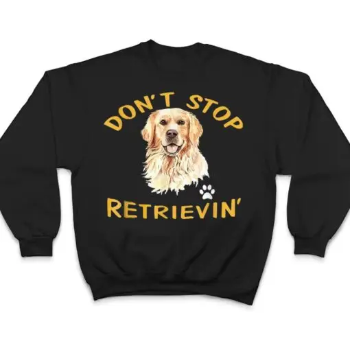 Don't Stop Retrieving - Golden Retriever Dog Mom T Shirt