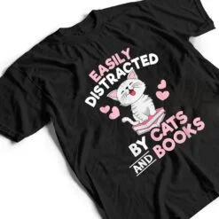 Easily Distracted By Cats and Books Cute Cat Book Lover T Shirt Easily Distracted By Cats and Books Cute Cat Book Lover T Shirt