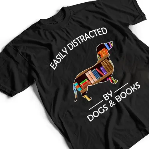 Easily Distracted By Dogs & Books Funny Dachshund T Shirt