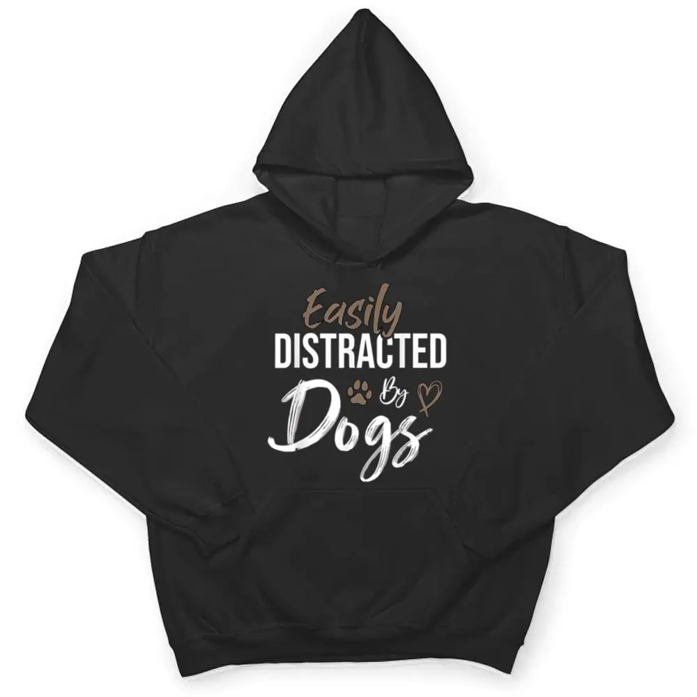 Easily-Distracted-By-Dogs-Funny-Saying-Pet-Lover-Dog-Mom-T-Shirt-3 Easily Distracted By Dogs Funny Saying Pet Lover - Dog Mom T Shirt