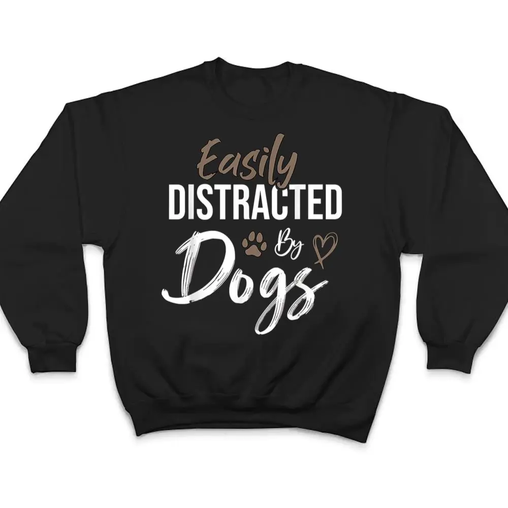 Easily-Distracted-By-Dogs-Funny-Saying-Pet-Lover-Dog-Mom-T-Shirt-4 Easily Distracted By Dogs Funny Saying Pet Lover - Dog Mom T Shirt