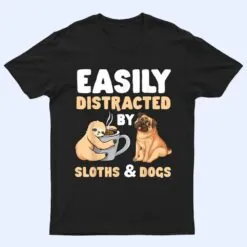 Easily Distracted By Sloths And Dogs Sloth Lover T Shirt