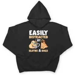 Easily Distracted By Sloths And Dogs Sloth Lover T Shirt Easily Distracted By Sloths And Dogs Sloth Lover T Shirt