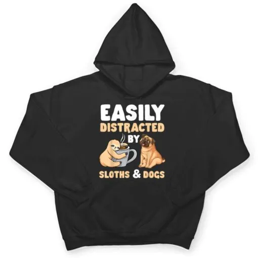 Easily Distracted By Sloths And Dogs Sloth Lover T Shirt