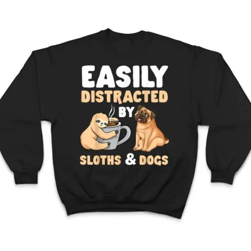 Easily Distracted By Sloths And Dogs Sloth Lover T Shirt