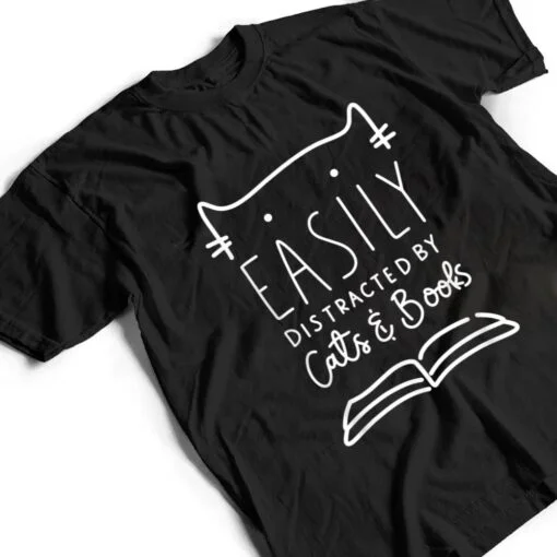 Easily Distracted-Cats And Books Funny Gift For Cat Lovers T Shirt