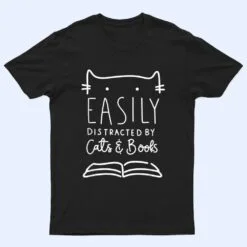 Easily Distracted-Cats And Books Funny Gift For Cat Lovers T Shirt