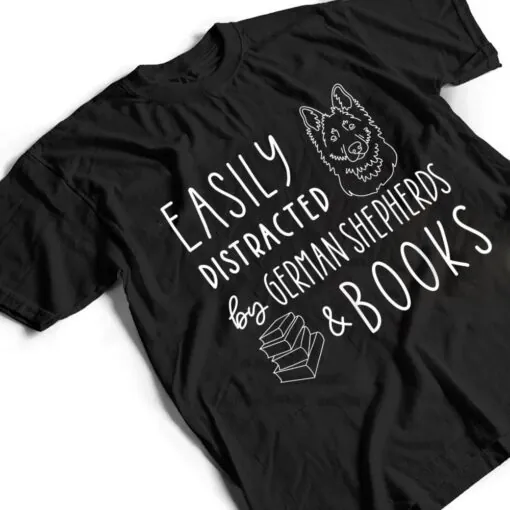 Easily Distracted German Shepherds & Books , Dog Lover T Shirt