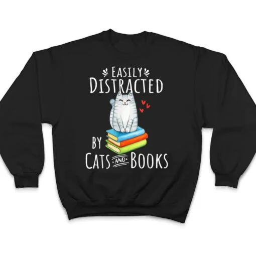 Easily Distracted by Cats and Books - Funny Cat & Book Lover T Shirt