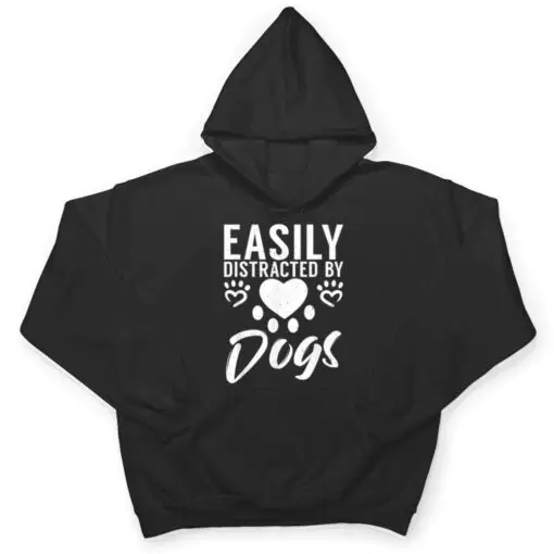 Easily distracted by Dogs Puppy Dog Lover T Shirt