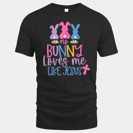 Easter Shirt Women Kids No Bunny Loves Me Like Jesus Ver 1