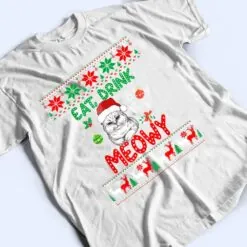 Eat, Drink, And Be Meowy - Funny Christmas Cat Outfit T Shirt And Be Meowy - Funny Christmas Cat Outfit T Shirt