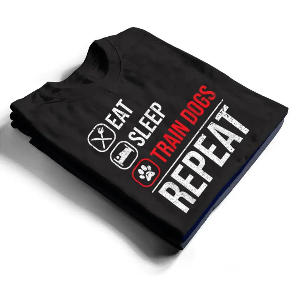 Eat-Sleep-Train-Dogs-Repeat-Animal-Lover-Pet-Dog-Trainer-T-Shirt-1 Eat Sleep Train Dogs Repeat Animal Lover Pet Dog Trainer T Shirt