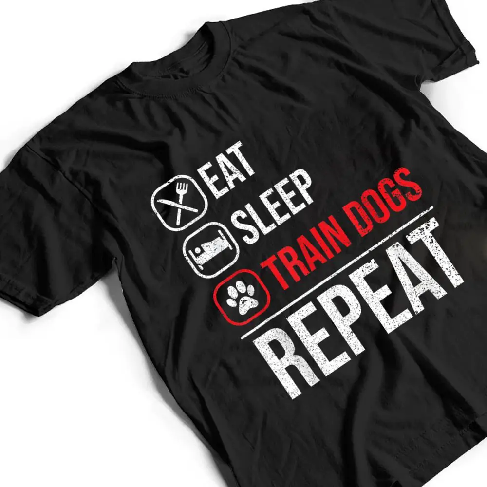 Eat-Sleep-Train-Dogs-Repeat-Animal-Lover-Pet-Dog-Trainer-T-Shirt-2 Eat Sleep Train Dogs Repeat Animal Lover Pet Dog Trainer T Shirt