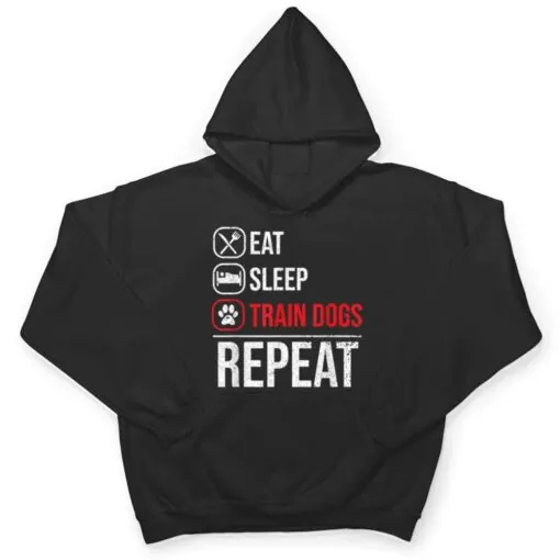 Eat Sleep Train Dogs Repeat Animal Lover Pet Dog Trainer T Shirt