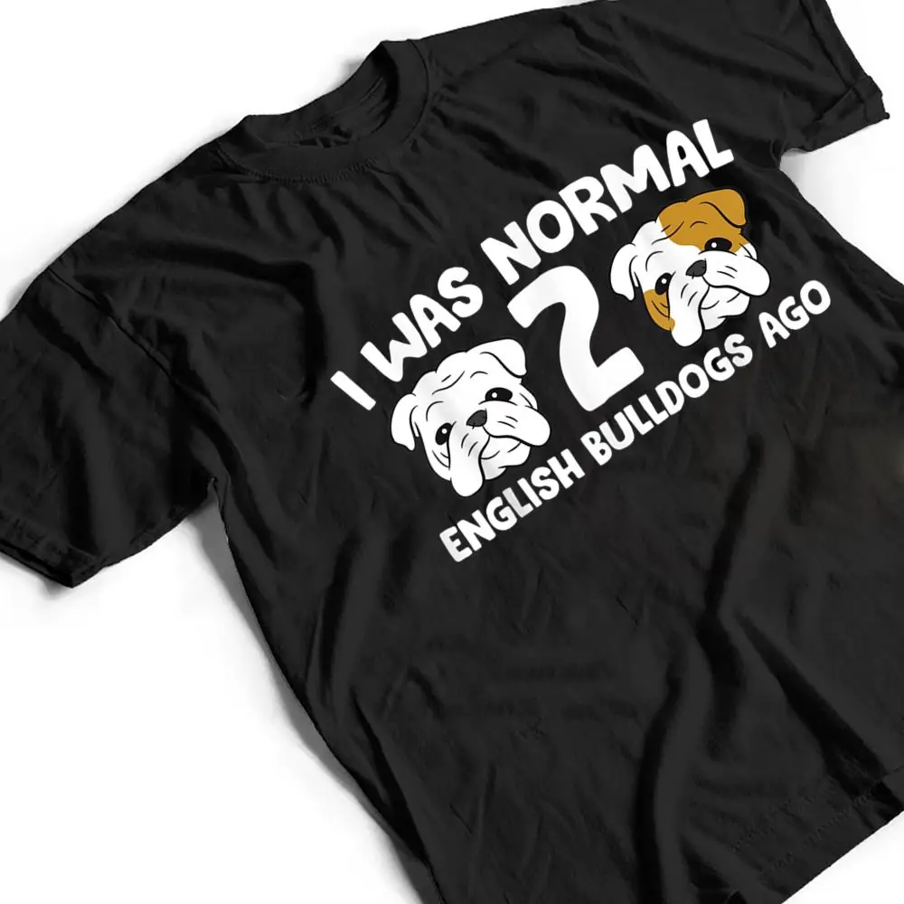 English-Bulldog-Pet-I-Was-Normal-2-English-Bulldogs-Ago-T-Shirt-2 English Bulldog Pet I Was Normal 2 English Bulldogs Ago T Shirt