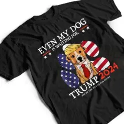 Even My Dog Is Waiting For Trump 2024 For Men Women Ver 1 T Shirt