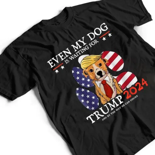 Even My Dog Is Waiting For Trump 2024 For Men Women Ver 1 T Shirt