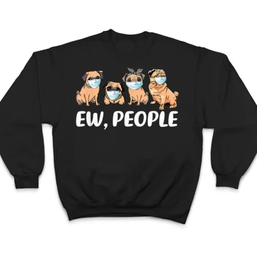 Ew People, Dogs Best Friend, I Love My Pug Dog T Shirt