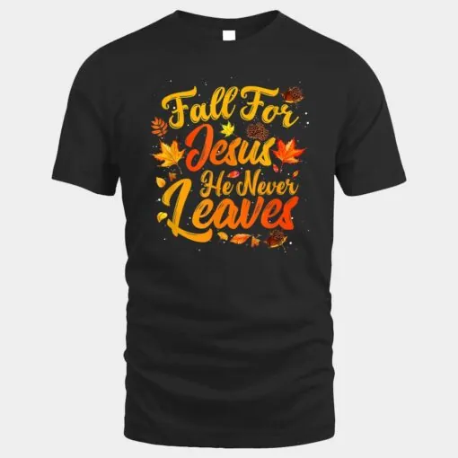 Fall For Jesus He Never Leaves Funny Fall Autumn Christian