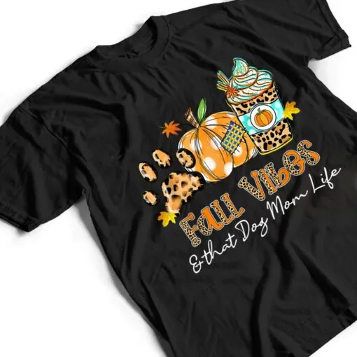 Fall Vibes & That Dog Mom Life Dog Paw Pumpkin Fall T Shirt