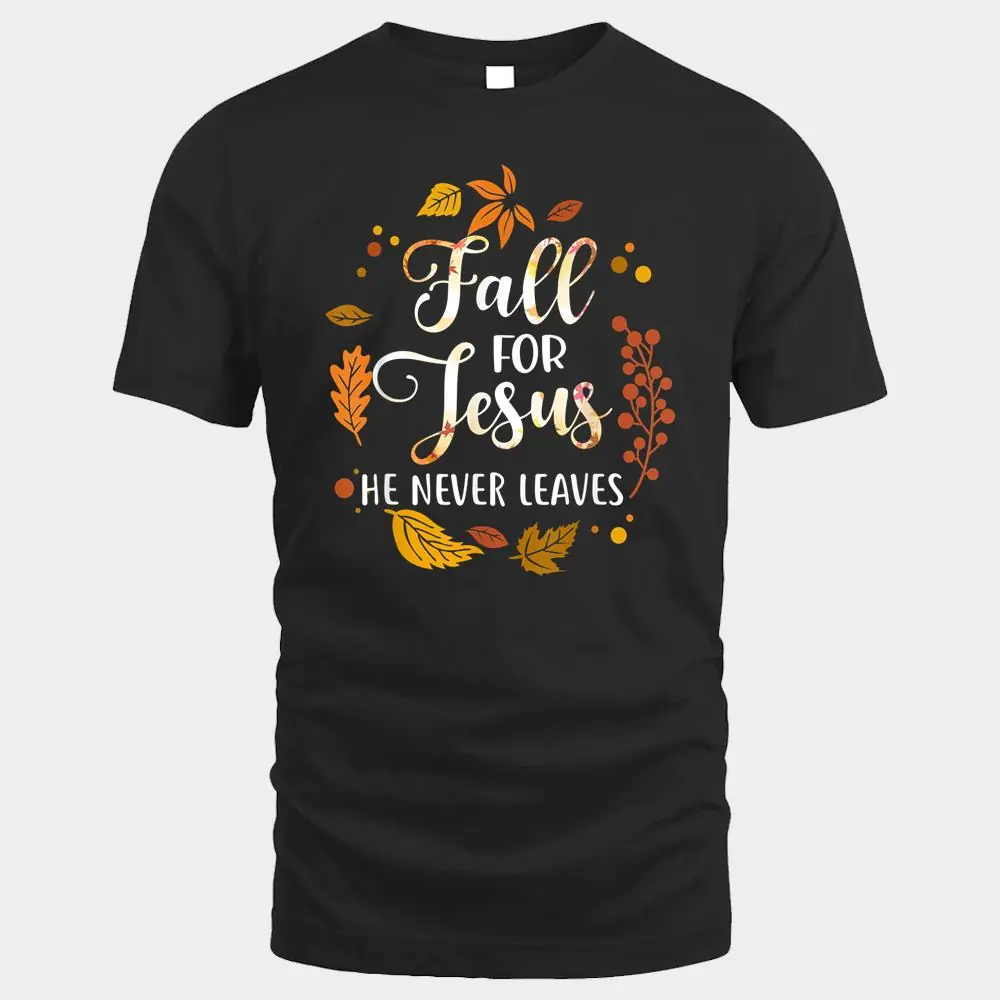 Fall for Jesus He Never Leaves Christian Faith Jesus Autumn Ver 3 Fall for Jesus He Never Leaves Christian Faith Jesus Autumn Ver 3