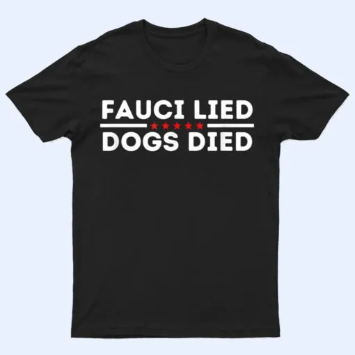 Fauci lied Dogs died Anti-Anthony Fauci Dog Torturer T Shirt