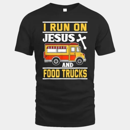 Food Truck Shirt I Run on Jesus and Food Trucks