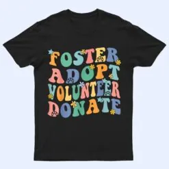 Foster Adopt Volunr Donate Animal Rescue Shelter T Shirt