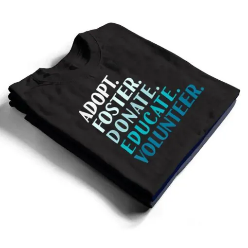 Foster Educate Adopt a Dog - Rescue and Shelter T Shirt